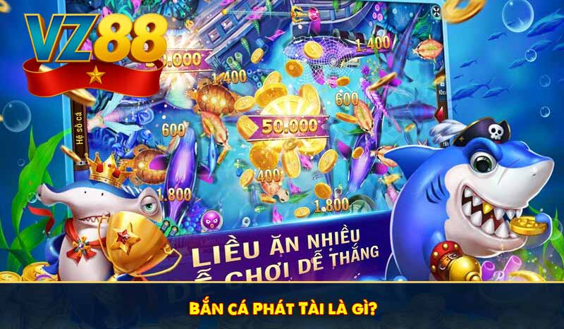 Bắn cá Phát Tài là gì?