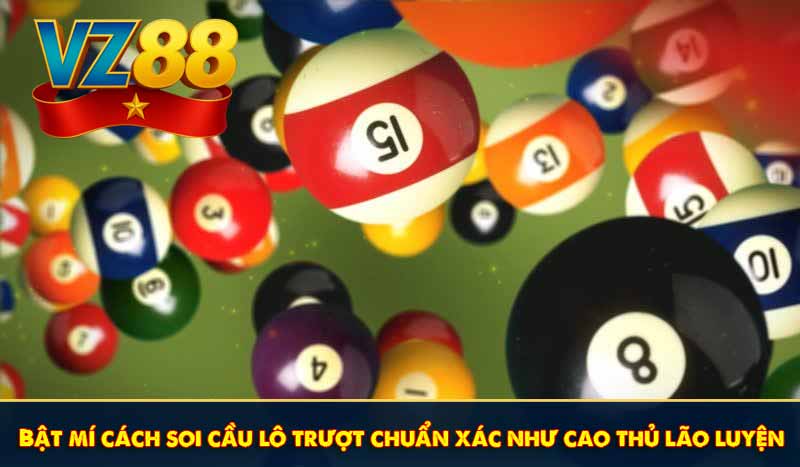 Bật mí cách soi cầu lô trượt chuẩn xác như cao thủ