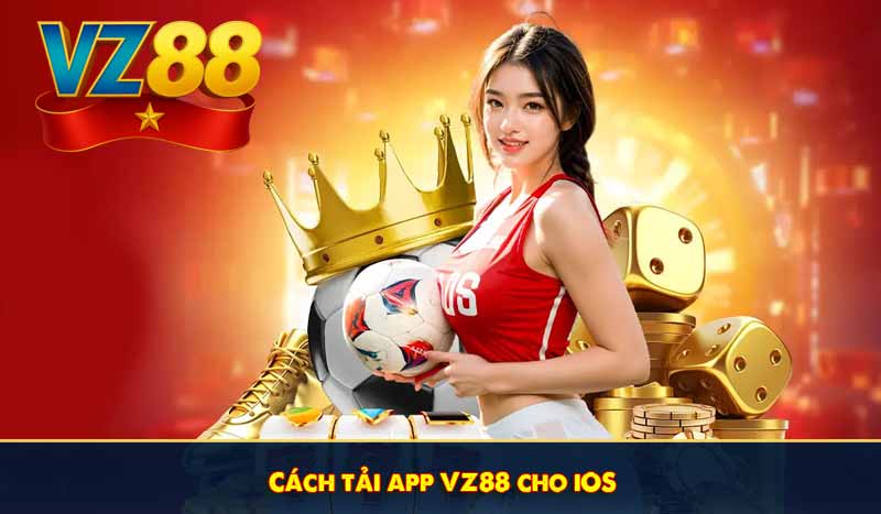 Tải app VZ88 - Hướng dẫn nâng cấp phiên bản Adnroid vs IOS 6 Cách tải app VZ88 cho iOS