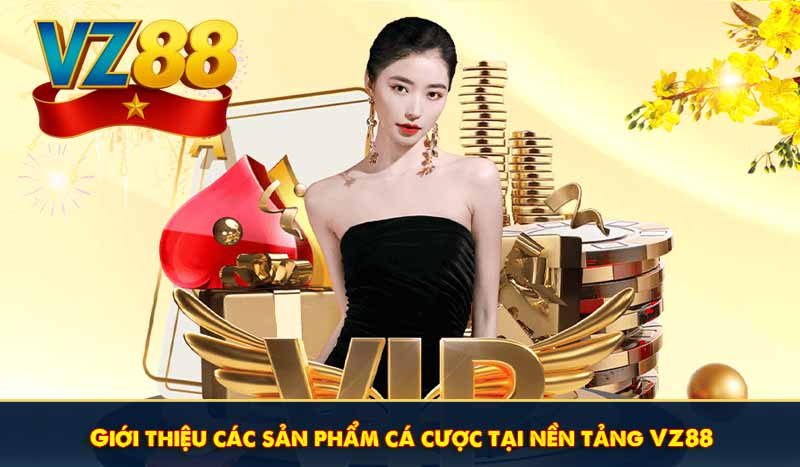 TRANG CHỦ 23 Giới thiệu các sản phẩm cá cược tại nền tảng VZ88