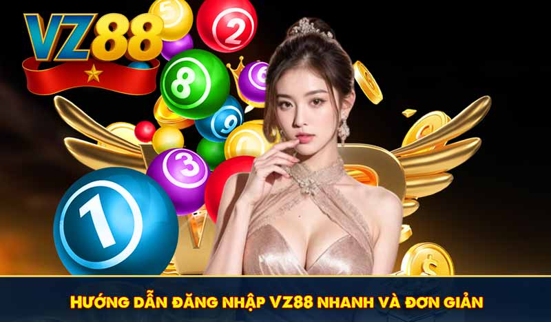 Hướng dẫn đăng nhập VZ88 nhanh và đơn giản