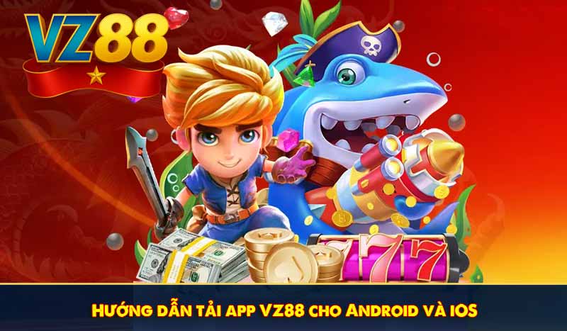 Tải app VZ88 - Hướng dẫn nâng cấp phiên bản Adnroid vs IOS 5 Hướng dẫn tải app VZ88 cho Android và iOS