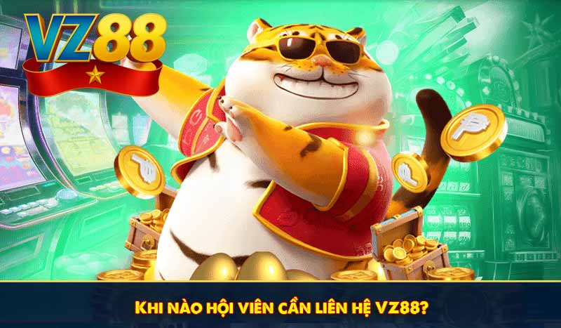 Khi nào hội viên cần liên hệ VZ88?