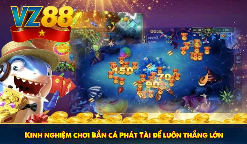 Kinh nghiệm chơi Bắn cá Phát Tài để luôn thắng lớn