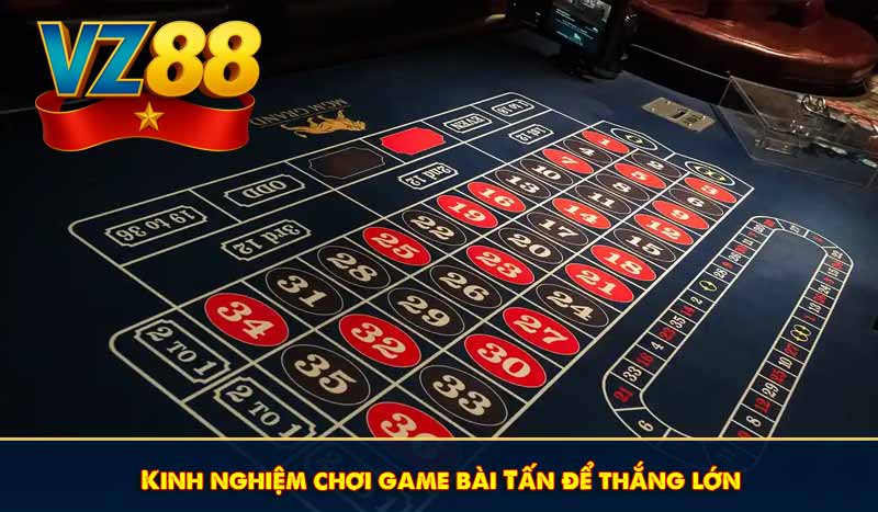 Kinh nghiệm chơi game bài Tấn dễ thắng lớn