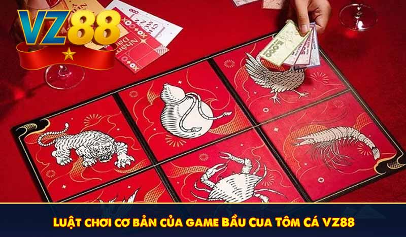 Luật chơi cơ bản của game Bầu Cua Tôm Cá VZ88