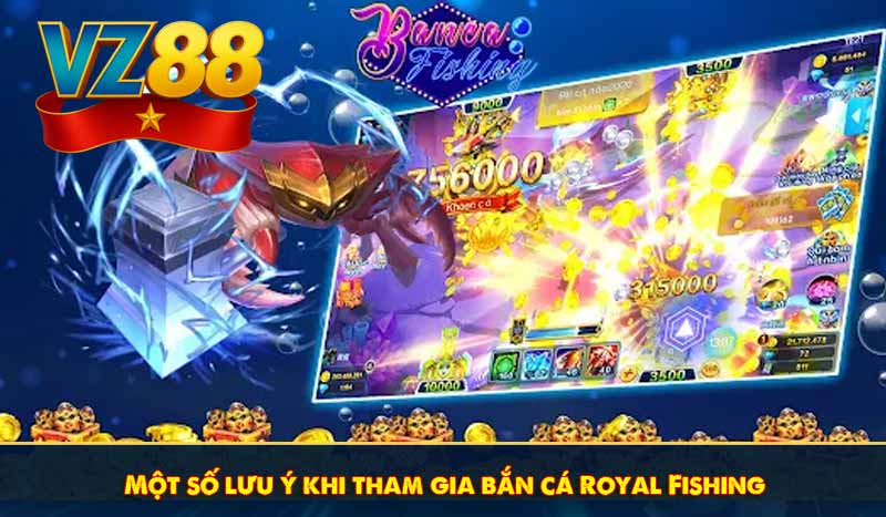 Bắn cá Royal Fishing - Mẹo chơi hiệu quả từ chuyên gia VZ88 7 Một số lưu ý khi tham gia bắn cá Royal Fishing