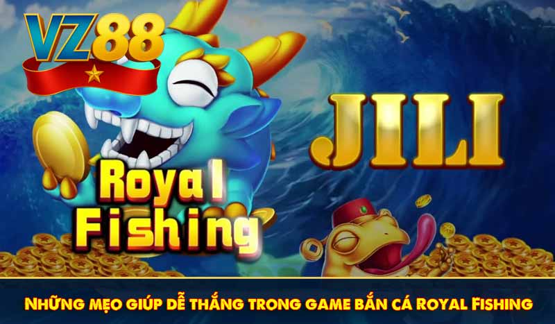 Bắn cá Royal Fishing - Mẹo chơi hiệu quả từ chuyên gia VZ88 6 Những mẹo giúp dễ thắng trong game bắn cá Royal Fishing