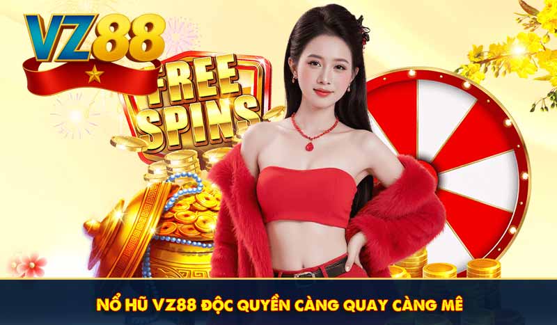 TRANG CHỦ 25 Nổ Hũ VZ88 độc quyền càng quay càng mê