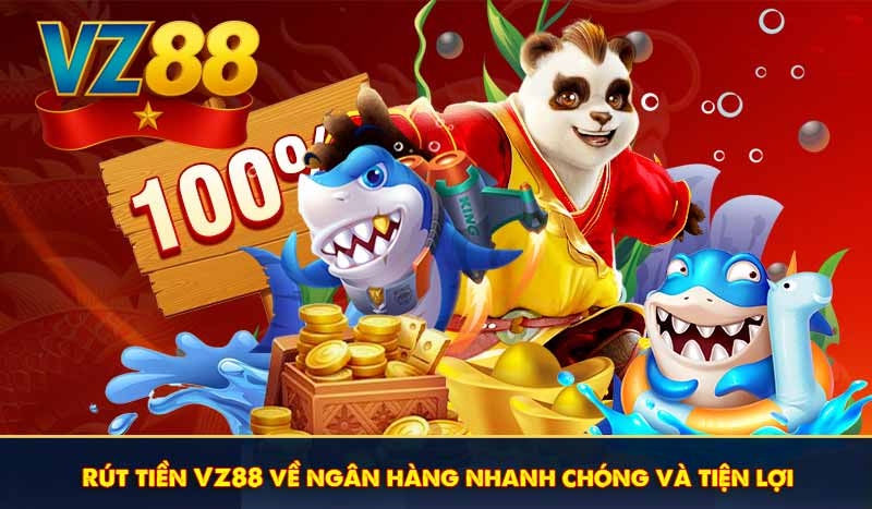 Rút tiền VZ88 về ngân hàng nhanh chóng và tiện lợi