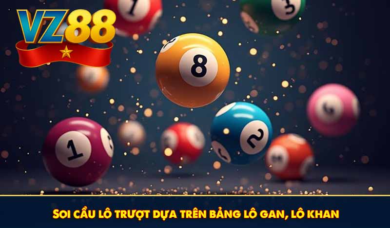 Soi cầu lô trượt dựa trên bảng lô gan, lô khan