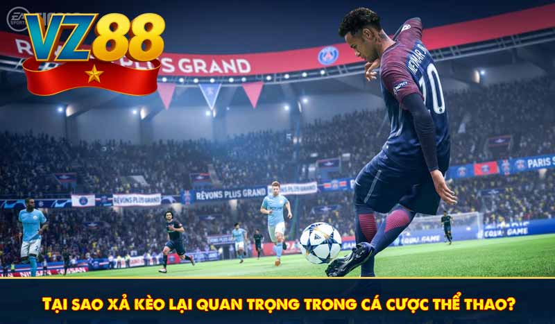 Tại sao xả kèo lại quan trọng trong cá cược thể thao?