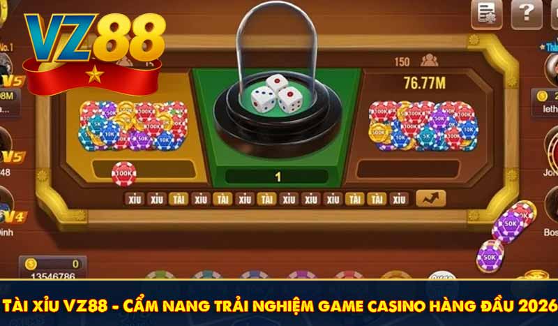 Tài xỉu VZ88 - Cẩm nang trải nghiệm game casino hàng đầu 2026