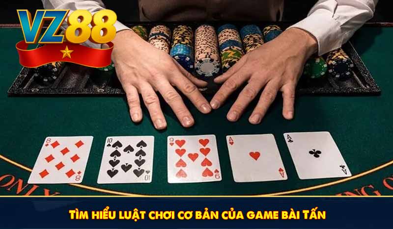 Tìm hiểu luật chơi cơ bản của game bài Tấn
