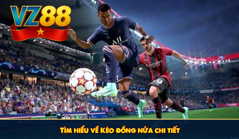 Tìm hiểu về Kèo đồng nửa chi tiết