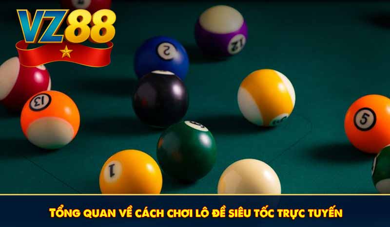 Tổng quan về cách chơi lô đề siêu tốc trực tuyến