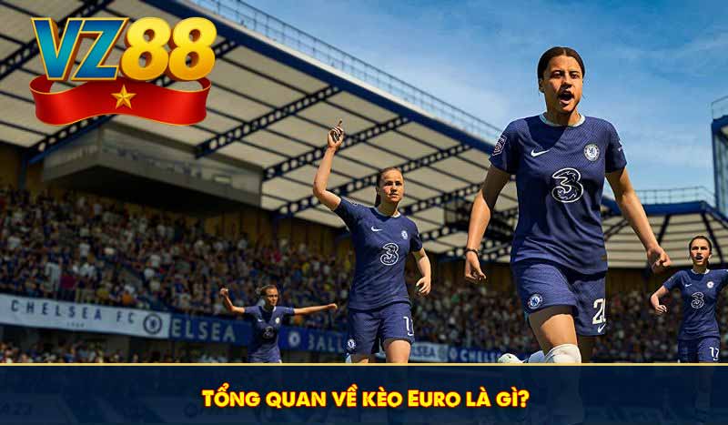 Tổng quan về kèo Euro là gì?