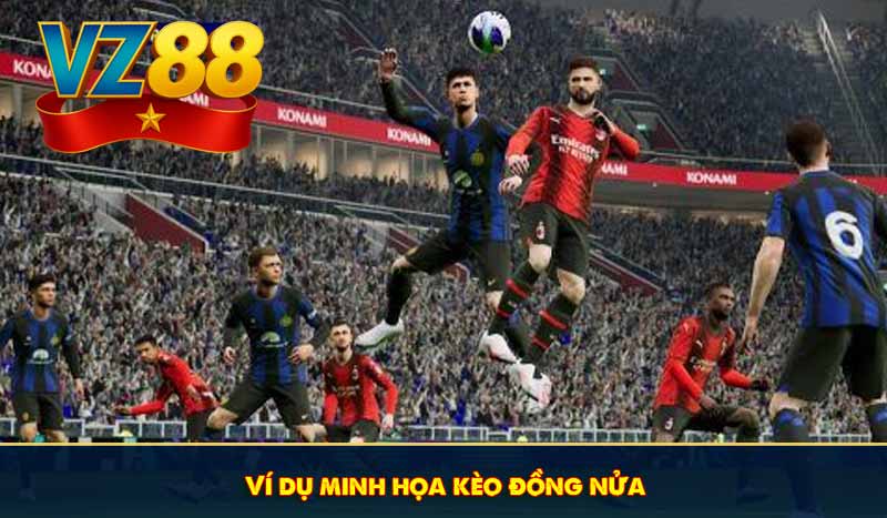 Ví dụ minh họa kèo đồng nửa