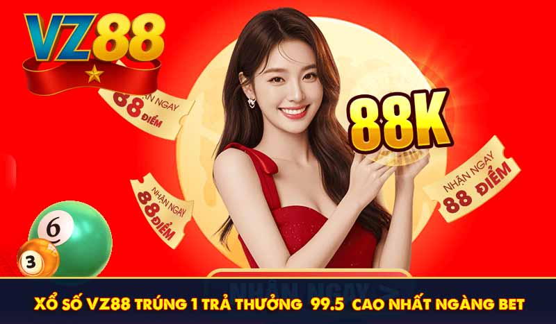 TRANG CHỦ 26 Xổ số VZ88 trúng 1 trả thưởng 99.5 cao nhất ngàng bet
