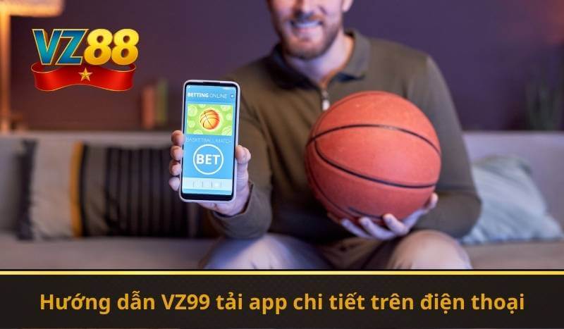 Hướng dẫn VZ99 tải app chi tiết trên điện thoại