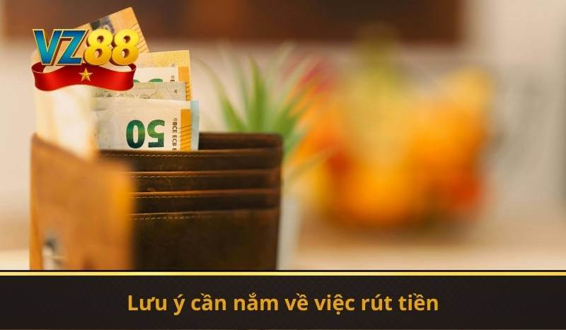 Lưu ý cần nắm về việc rút tiền