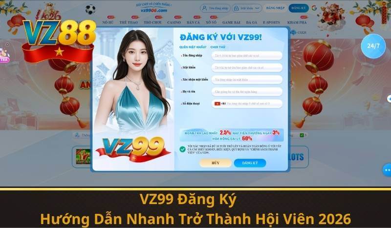 VZ99 Đăng Ký – Hướng Dẫn Nhanh Trở Thành Hội Viên 2026