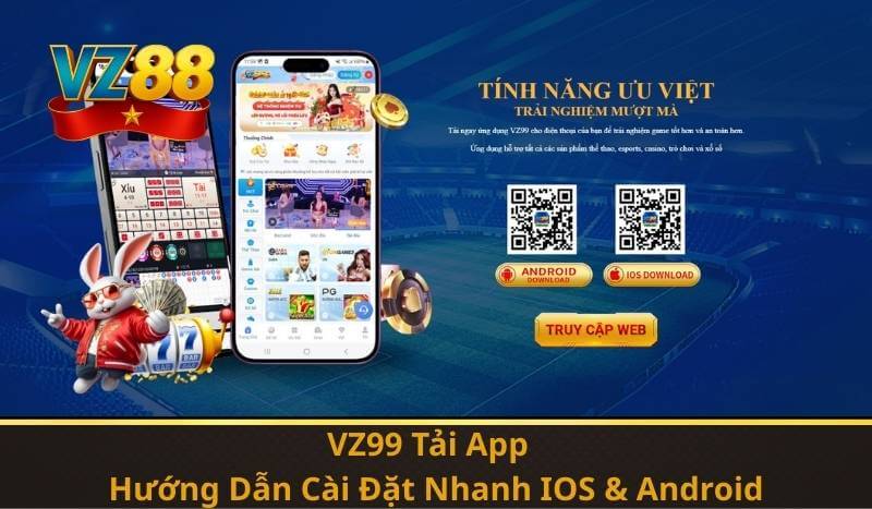 VZ99 Tải App – Hướng Dẫn Cài Đặt Nhanh IOS & Android